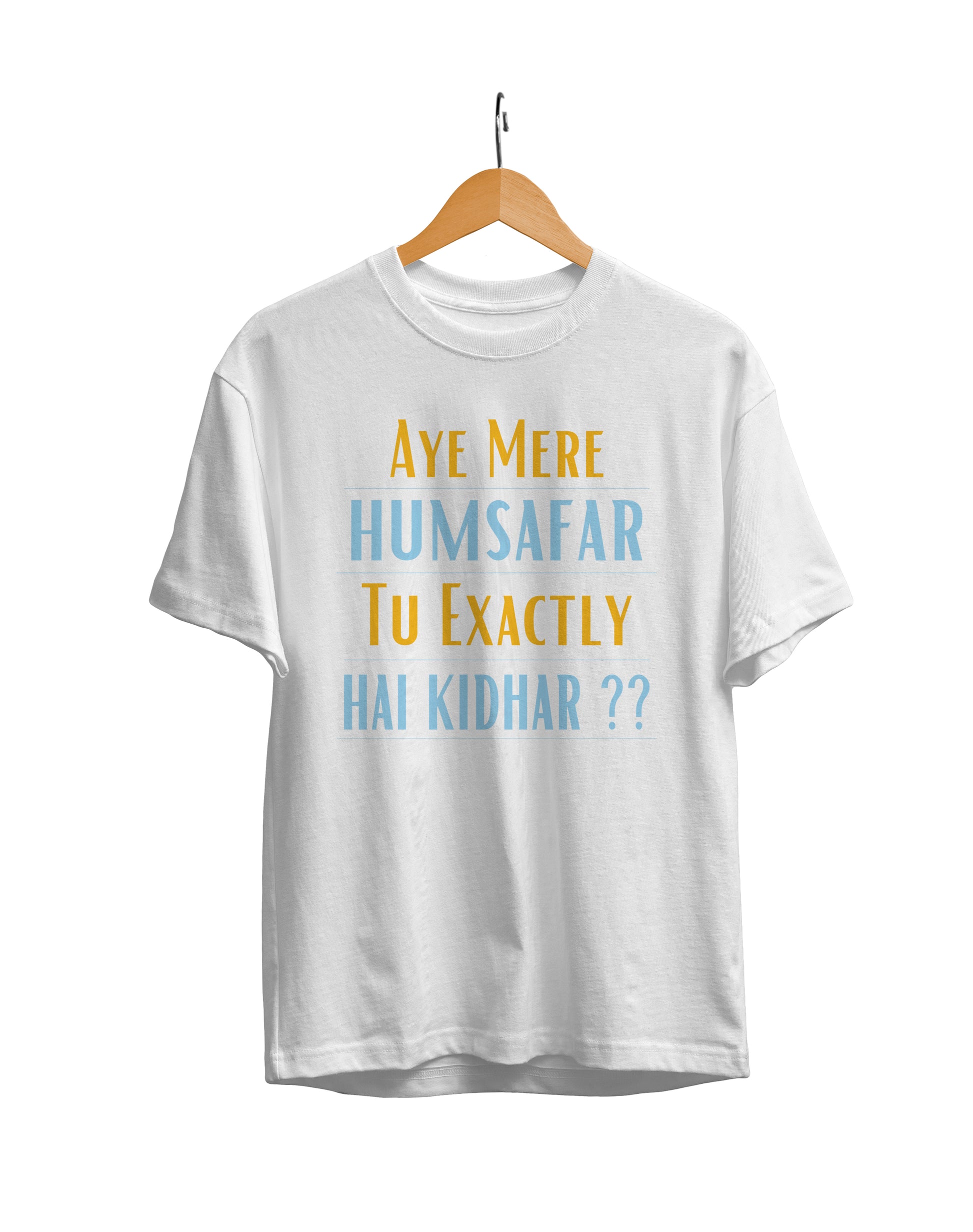 Aye Mere Humsafar Tu Exactly Hai Kidhar Unisex Regular Fit T-Shirt