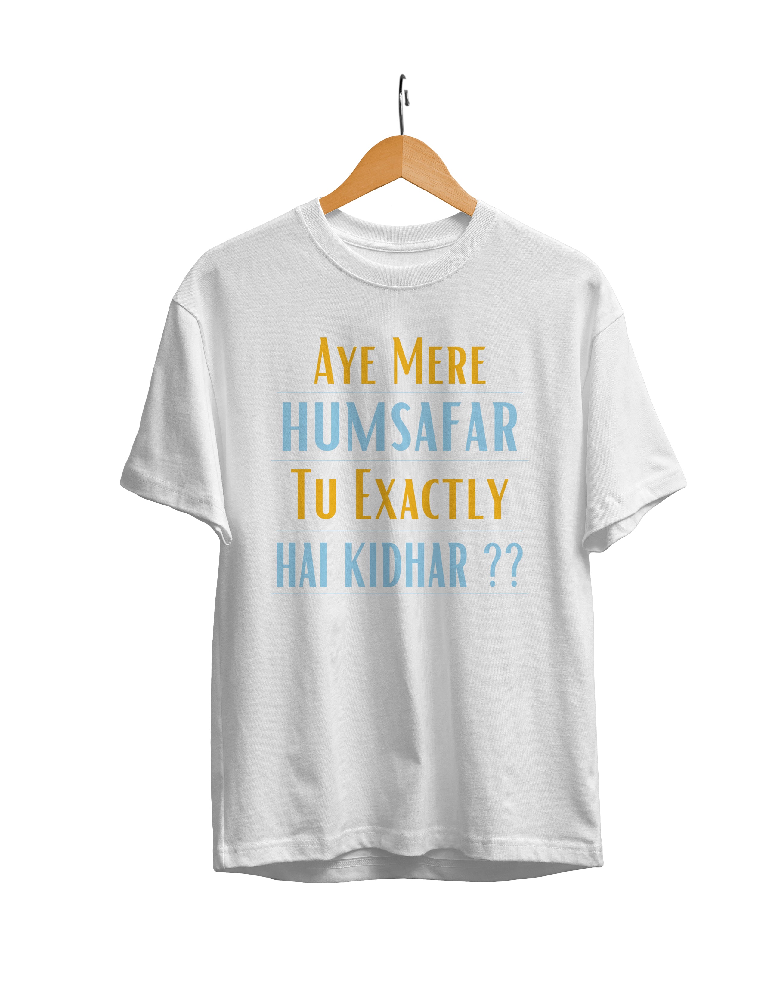 Aye Mere Humsafar Tu Exactly Hai Kidhar Unisex Regular Fit T-Shirt